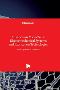 Advances in Micro/Nano Electromechanical Systems and Fabrication Technologies