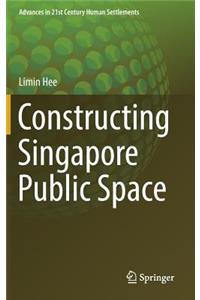 Constructing Singapore Public Space