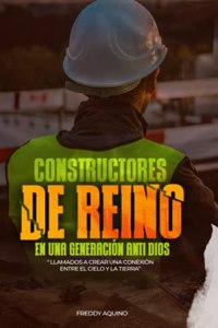 Constructores de Reino una generación anti Dios