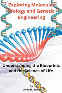 Exploring Molecular Biology and Genetic Engineering