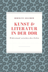 Kunst & Literatur in der DDR Widerstand zwischen den Zeilen