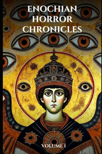 Enochian Horror Chronicles Volume 1