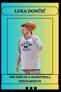 Luka DonČiĆ The Rise of a Basketball Phenomenon