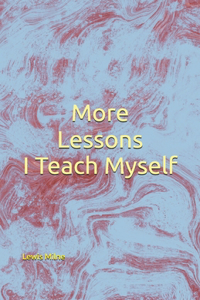 More Lessons I Teach Myself