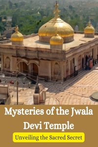 Mysteries of the Jwala Devi Temple
