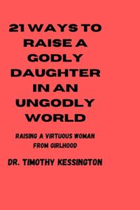 21ways to Raise a Godly Daughters in an Ungodly World