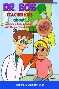 Dr. Bob Teaches Kids about Muscles, Bones, Skin, and the Nervous System