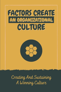 Factors Create An Organizational Culture