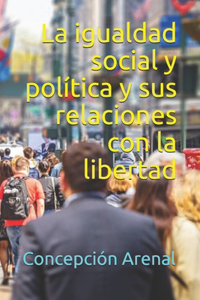 La igualdad social y política y sus relaciones con la libertad
