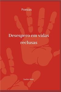 Desespero em vidas reclusas: Poesias