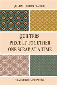 Quilters Piece It Together One Scrap At A Time