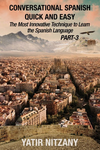 Conversational Spanish Quick and Easy - PART III