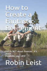 How to Create a Fantastic Retirement