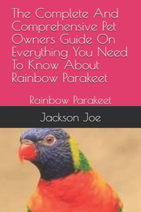 The Complete And Comprehensive Pet Owners Guide On Everything You Need To Know About Rainbow Parakeet