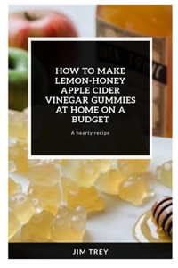 How to make Lemon-Honey Apple cider vinegar gummies at home on a budget