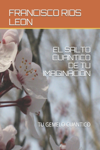 El Salto Cuantico de Tu Imaginacion