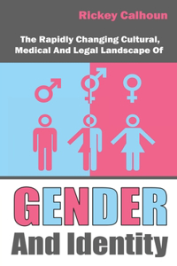 The Rapidly Changing Cultural, Medical, And Legal Landscape Of Gender And Identity