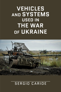 Vehicles and systems in the War of Ukraine: A Military Guide