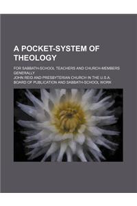 A Pocket-System of Theology; For Sabbath-School Teachers and Church-Members Generally