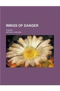 Wings of Danger; A Novel
