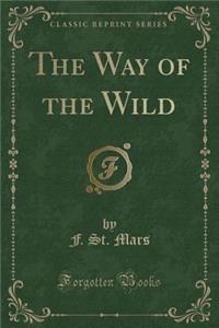 The Way of the Wild (Classic Reprint)