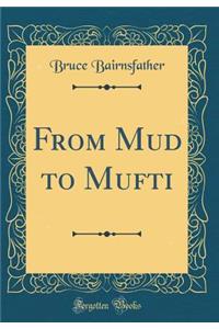 From Mud to Mufti (Classic Reprint)