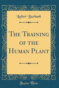 The Training of the Human Plant (Classic Reprint)