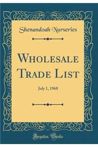 Wholesale Trade List: July 1, 1968 (Classic Reprint)
