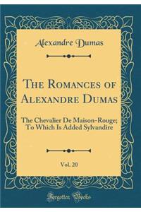 The Romances of Alexandre Dumas, Vol. 20: The Chevalier de Maison-Rouge; To Which Is Added Sylvandire (Classic Reprint)