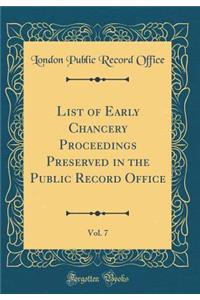 List of Early Chancery Proceedings Preserved in the Public Record Office, Vol. 7 (Classic Reprint)