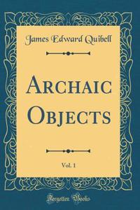 Archaic Objects, Vol. 1 (Classic Reprint)