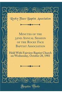 Minutes of the 32nd Annual Session of the Rocky Face Baptist Association: Held With Fairview Baptist Church on Wednesday, October 28, 1981 (Classic Reprint)