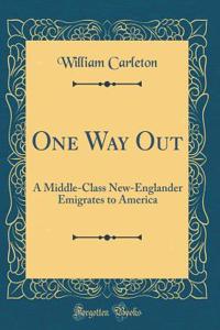 One Way Out: A Middle-Class New-Englander Emigrates to America (Classic Reprint)