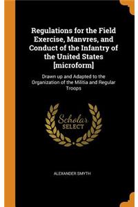 Regulations for the Field Exercise, Manvres, and Conduct of the Infantry of the United States [microform]