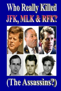 Who Really Killed JFK, MLK, RFK?