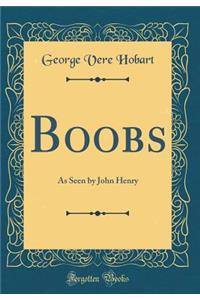 Boobs: As Seen by John Henry (Classic Reprint)