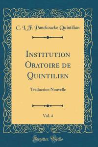 Institution Oratoire de Quintilien, Vol. 4: Traduction Nouvelle (Classic Reprint)