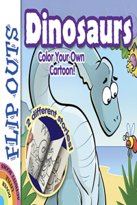 FLIP OUTS -- Dinosaurs: Color Your Own Cartoon!