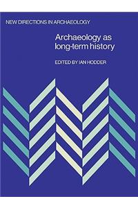 Archaeology as Long-Term History