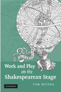 Work and Play on the Shakespearean Stage