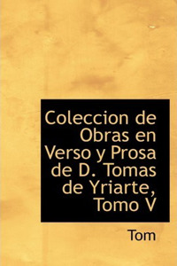 Coleccion de Obras En Verso y Prosa de D. Tomas de Yriarte, Tomo V