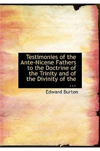 Testimonies of the Ante-Nicene Fathers to the Doctrine of the Trinity and of the Divinity of the ...