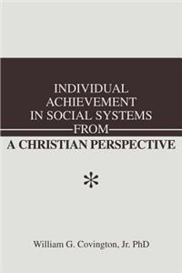 Individual Achievement in Social Systems From a Christian Perspective