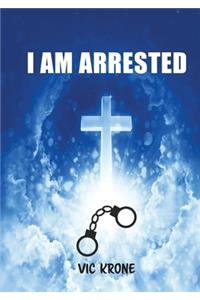 I Am Arrested