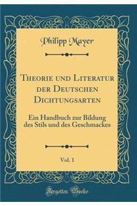 Theorie Und Literatur Der Deutschen Dichtungsarten, Vol. 1: Ein Handbuch Zur Bildung Des Stils Und Des Geschmackes (Classic Reprint)