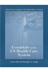 Student Lecture Companion: A Note-Taking Guide to Accompany Essentials of the US Health Care System