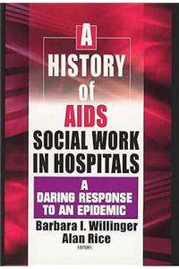 A History of AIDS Social Work in Hospitals: A Daring Response to an Epidemic