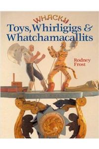 WHACKY TOYS WHIRLIGIGS & WHATCHAMA