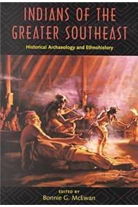 Indians of the Greater Southeast Historical Archaeology and Ethnohistory