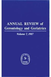 Annual Review of Gerontology and Geriatrics, Volume 7, 1987